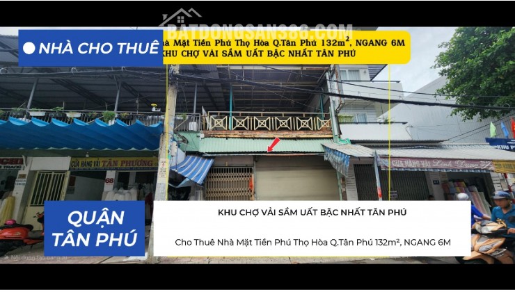 Cho Thuê Nhà Mặt Tiền KHU CHỢ VẢI SẦM UẤT Q.Tân Phú 132m², NGANG 6M -
